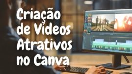 Criação de Vídeos Atrativos utilizando o Canva